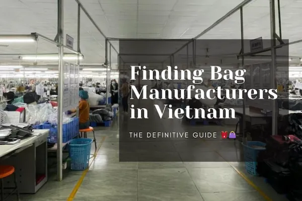 Finding Bag Manufacturers in Vietnam: The Definitive Guide